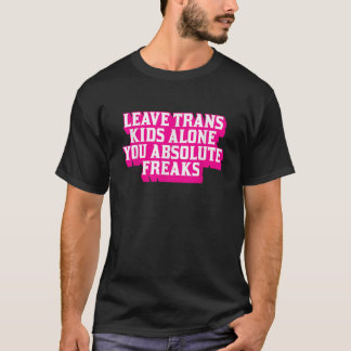 Lämna Trans Kids Ensam Du absoluta Freaker LGBTQ T T Shirt