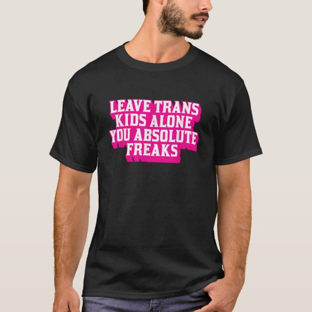 Lämna Trans Kids Ensam Du absoluta Freaker LGBTQ T T Shirt (Framsida)