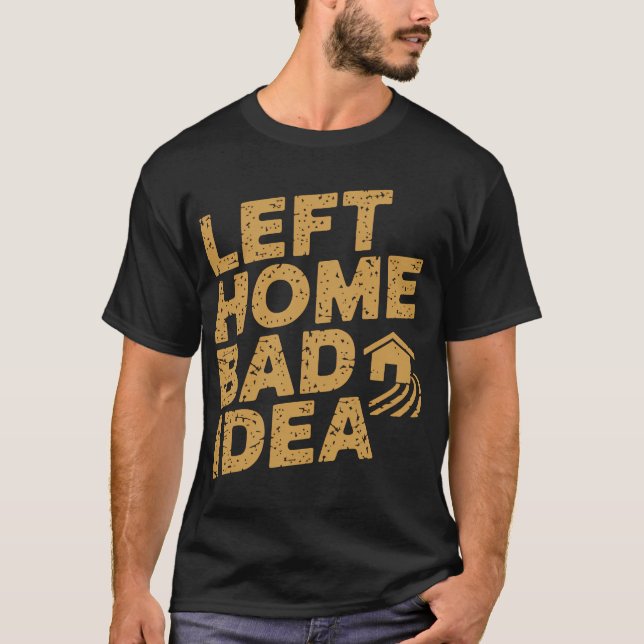 Lämnade Hemmet Dålig Idé T Shirt (Framsida)