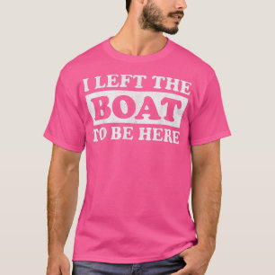 Lämnade min båt att vara här med Pontoon Boat Boat T Shirt