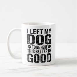 Lämnade min hund för att vara här Roligt citat Kaffemugg
