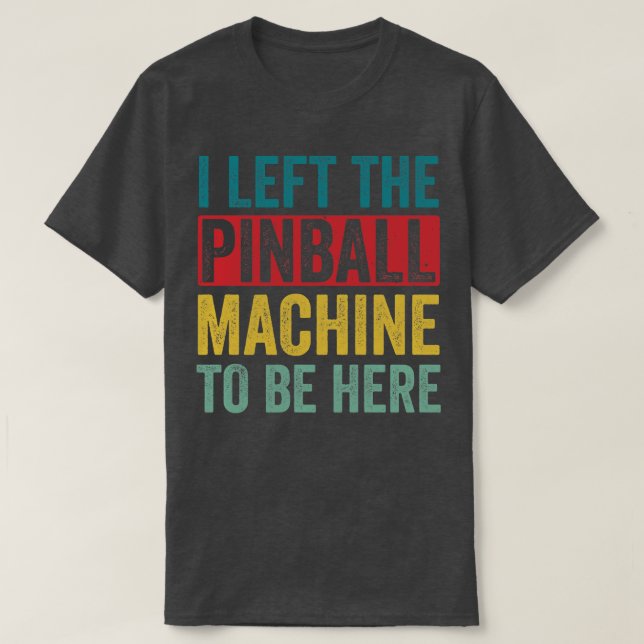 Lämnade Pinball Maskin att vara här Arcade FUNNY G T Shirt (Design framsida)