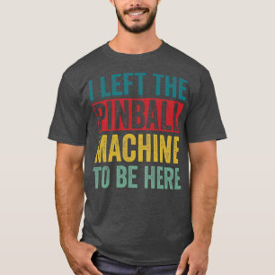 Lämnade Pinball Maskin att vara här Arcade FUNNY G T Shirt