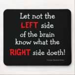 Lämnat hjärnmusepad musmatta<br><div class="desc">George Bernard Shaw säger: "Låt inte hjärnans Lämnat sida veta vad Högerna gör. Det här skulle vara en underbar gåva till en älskad eller till dig själv. FULLT ANPASSADE. Om du behöver hjälp med att anpassa texten eller färg,  så säg till.</div>