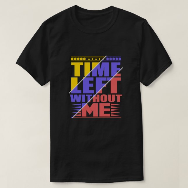 Lämnat tid utan mig.Funny ursäktsoffert T Shirt (Design framsida)