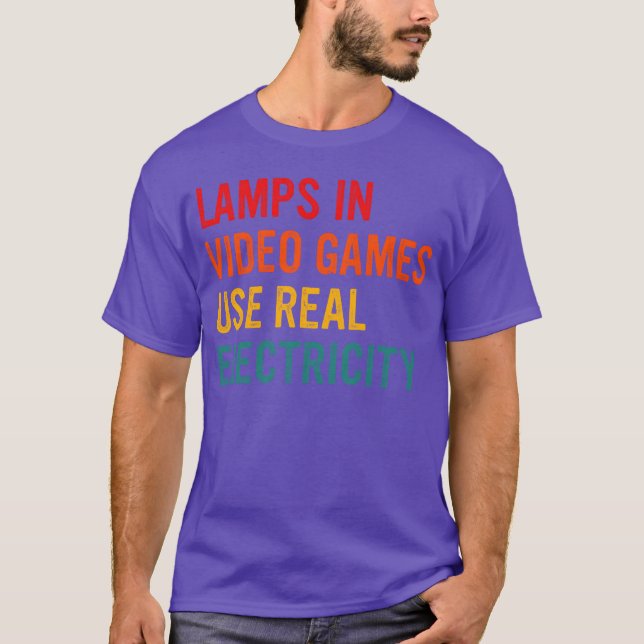 Lamps In Video Games Use Real Electricity friend f T Shirt (Framsida)