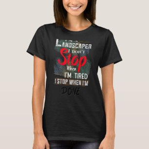 Landskaparen stannar inte när jag är trött på att  t shirt