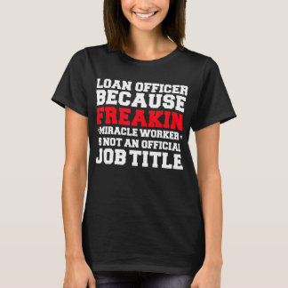 Lånehandläggare Miracle Worker Funny Mortgage Loan T Shirt