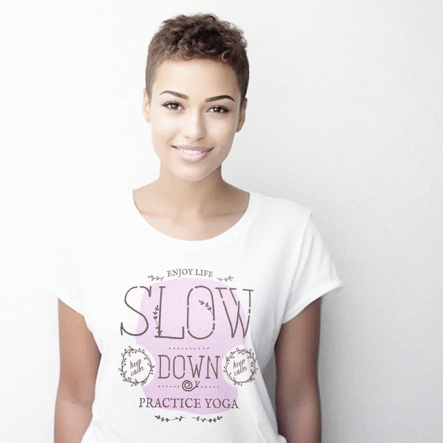 Långsam praxis Yoga T Shirt (Slow Down Practice Yoga T-Shirt)