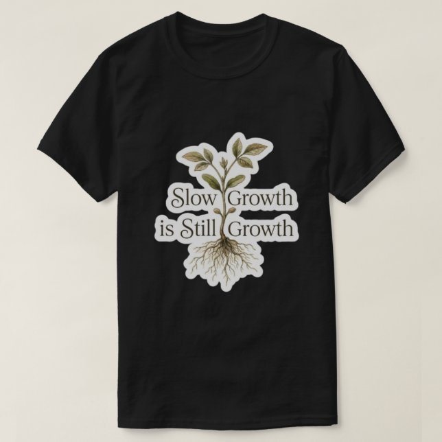 Långsam Tillväxt är Fortfarande Tillväxt T Shirt (Design framsida)
