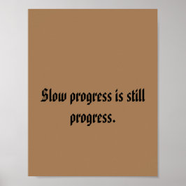 Långsamma framsteg är fortfarande ett framsteg. poster