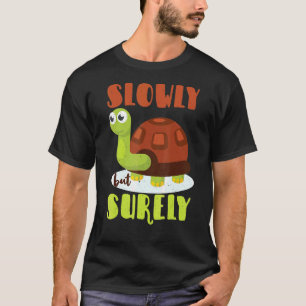 Långsamt men utan tvekan Motiverande Tortoise Turt T Shirt