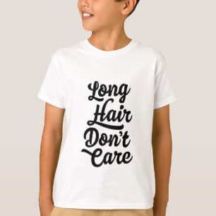 Långt hår att bry sig inte ungeT-tröja T-shirt