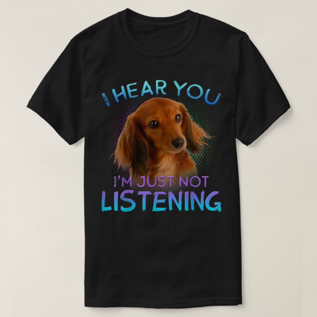 Långvåda Dachshunds Jag hör att du inte lyssnar på T Shirt (Design framsida)