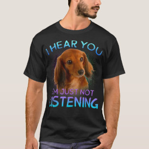 Långvåda Dachshunds Jag hör att du inte lyssnar på T Shirt