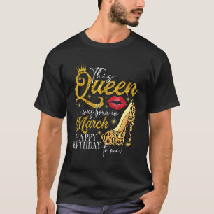 Läppar High Heel A Queen föddes i mars Lycklig Bir T Shirt