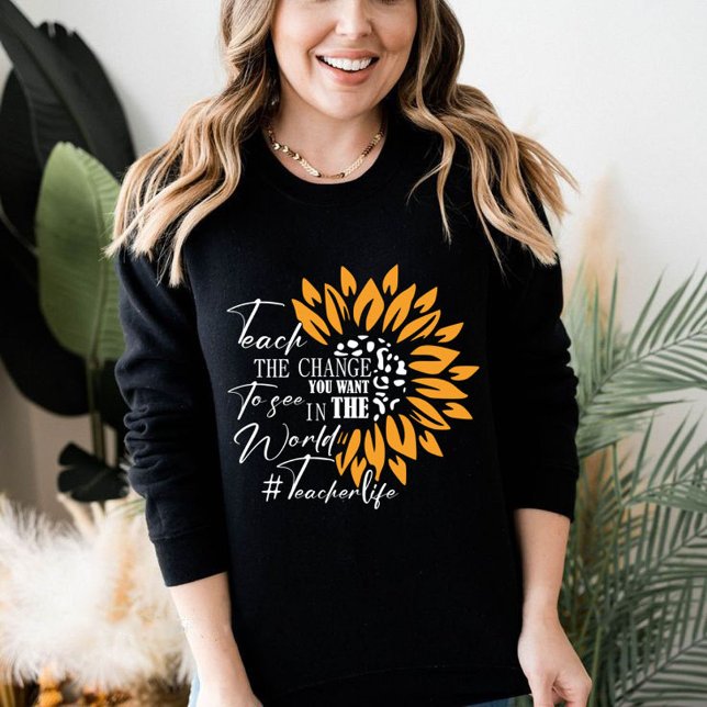 lär dig den förändring du vill se i världens gåva t shirt (teach the change you want to see in the world gift sweatshirt , gift for teachers ,quotes positive ,)
