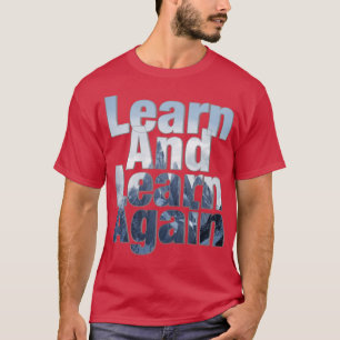 Lär dig och lär dig mer t shirt