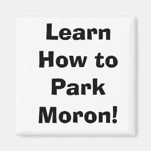 Lär hur man parkerar idioten! magnet