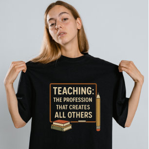 "Lärande: det yrke som Skapar alla andra" T Shirt