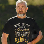 Lärarchef vid Pension T Shirt<br><div class="desc">Lärare som går i pension säger att det är perfekten för pension-parting-presenten för din favoritmedarbetare som har en bra känsla av humor. Det här moderna lärarpresentet säger: "Vad kallar du en lärare som är Lycklig i måndags? Tillbakadraget." Kolla vår affär för andra gåvor och tillbehör från pension till din favoritlärare...</div>