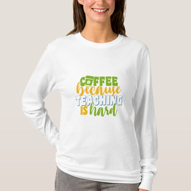 Lärardagskaffe eftersom det är svårt att undervisa t shirt (Framsida)