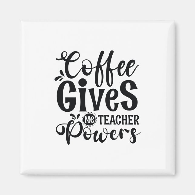 Lärare Art Coffee Ge Me Teacher Powers Magnet (Framsidan)