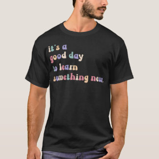 Lärare Det Är En Bra Dag Att Lära Sig Bli Tillbaka T Shirt