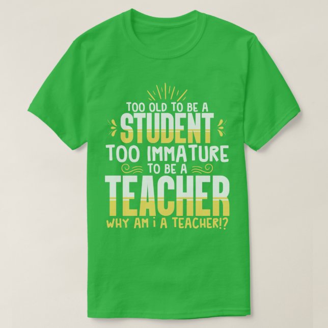 Lärare för gammal för att vara student t shirt (Design framsida)