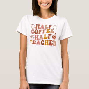 Lärare första dagen i halvkaffet i skolan t shirt