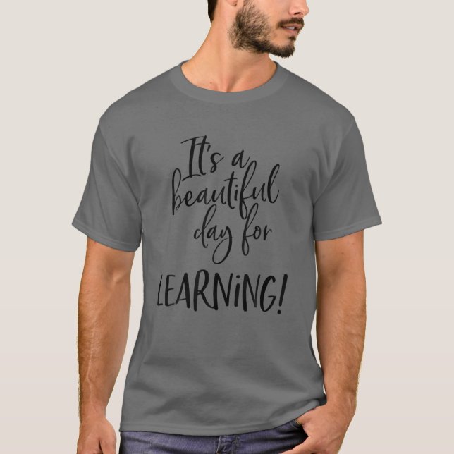 Lärare ger det en vacker dag för att lära sig t shirt (Framsida)