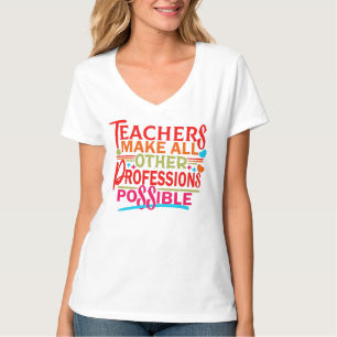 LÄRARE GÖR ALLA ANDRA YRKESUTÖVNINGAR MÖJLIGA. T SHIRT