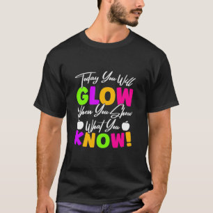 Lärare i dag kommer du att ge glöd t shirt