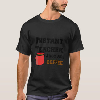 Lärare i Sarcastic Instant Lacher Lägg bara till k T Shirt
