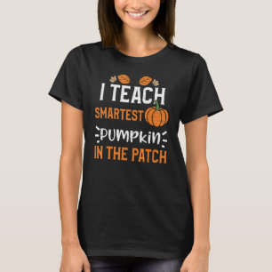 Lärare I Teach Smartest Pumpkin in Patch Pum T Shirt