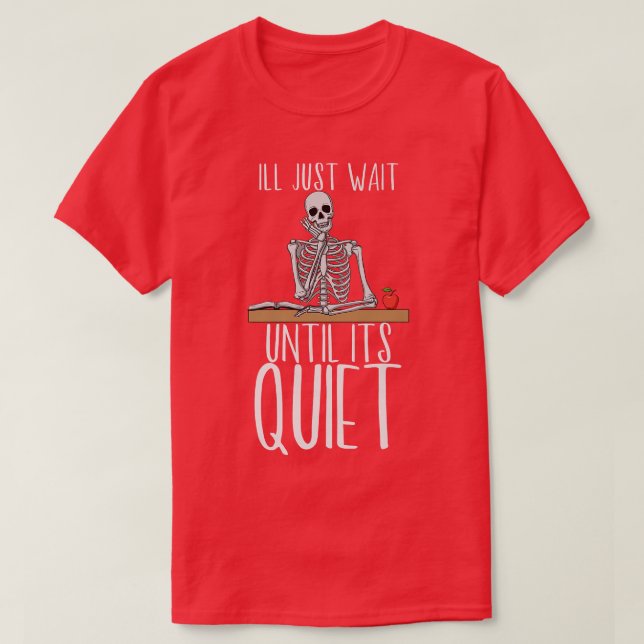 Lärare jag väntar tills det är Quiet Skeleton  T Shirt (Design framsida)
