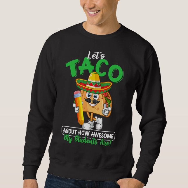 Lärare Låt oss Taco om hur Fantastisk My Studenter Lång Ärmad Tröja (Framsida)