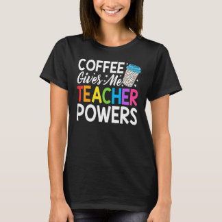 Lärare Life Coffee Ge Me Lärare Powers back T T Shirt