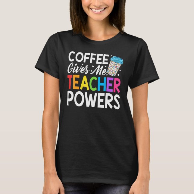 Lärare Life Coffee Ge Me Lärare Powers back T T Shirt (Framsida)