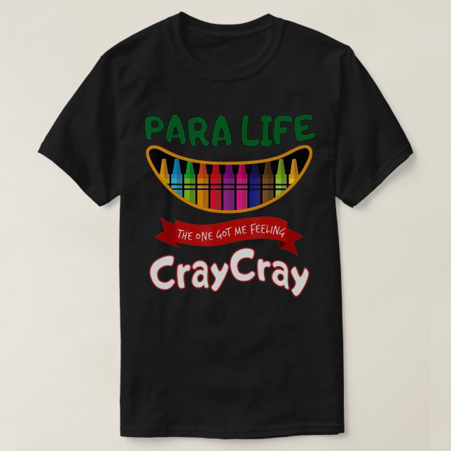 Lärare Life Har Jag känner Cray Cray PARA PARAPRO T Shirt (Design framsida)