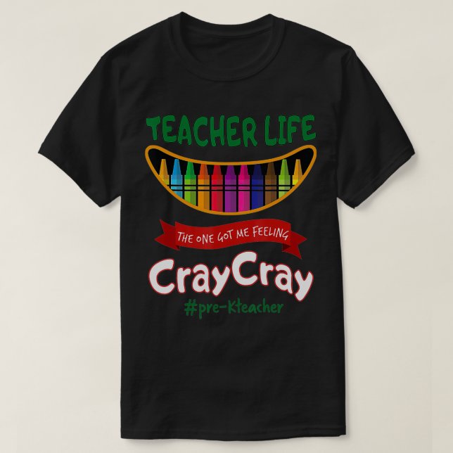 Lärare Life Har Jag känner Cray Cray Prek Lärare T Shirt (Design framsida)