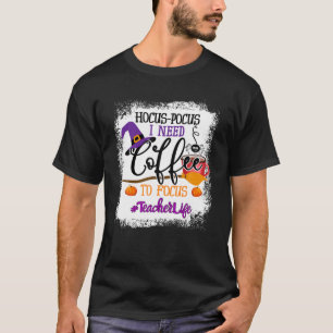 Lärare Life Hocus Pocus I behöver kaffe för att T Shirt