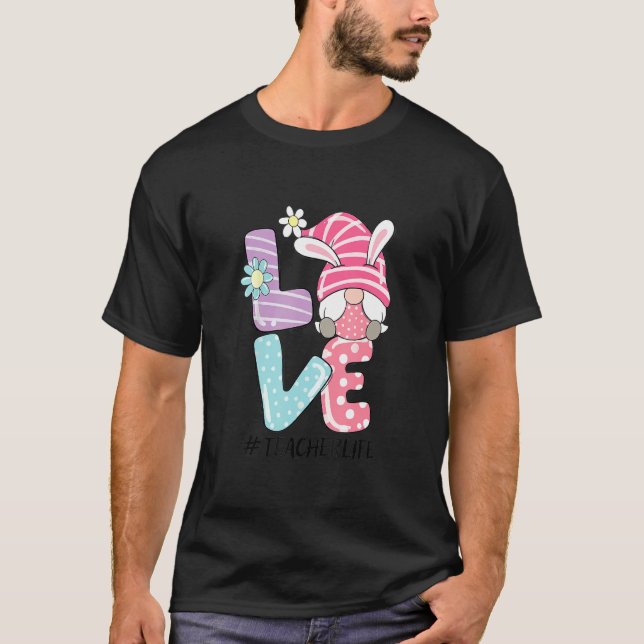 Lärare Life Påsk Gnome Bunny Kärlek Påsk Teac T Shirt (Framsida)