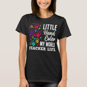 Lärare Life Teacher Little Händer Färg My World  T Shirt