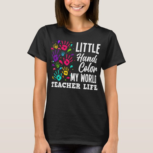 Lärare Life Teacher Little Händer Färg My World  T Shirt (Framsida)