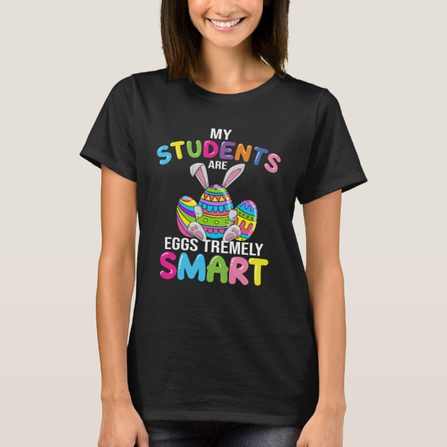 Lärare min Studenter är ägg som är väldigt smarta  T Shirt (Framsida)