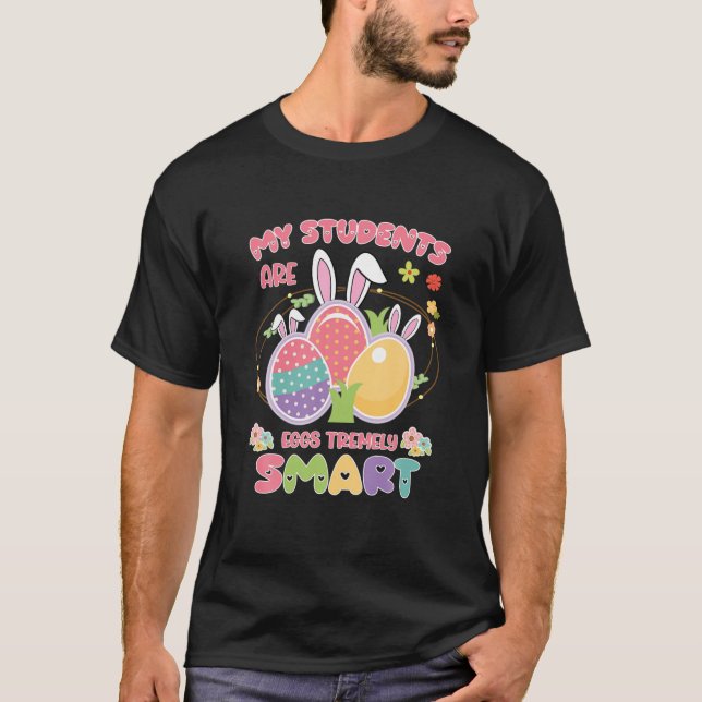 Lärare min Studenter är ägg som är väldigt smarta  T Shirt (Framsida)