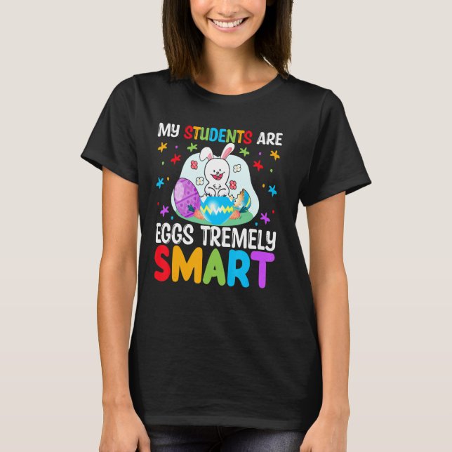 Lärare min Studenter är ägg som är väldigt smarta  T Shirt (Framsida)
