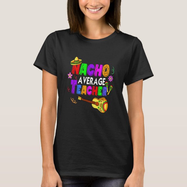 Lärare Nacho Average Lacher Teaching Cinco De Mors T Shirt (Framsida)