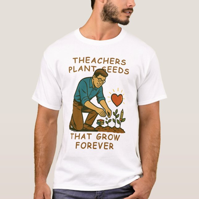 Lärare planterar utsäde som växer för alltid t shirt (Framsida)